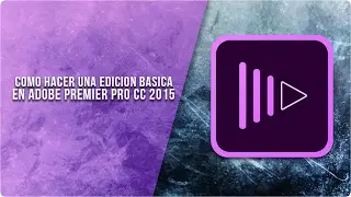 Como Hacer Una Edicion Basica En Adobe Premier CC 2015