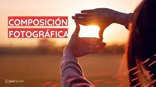 2. COMPOSICIÓN fotográfica, más allá de las normas básicas. [Curso de fotografía Nivel 2]