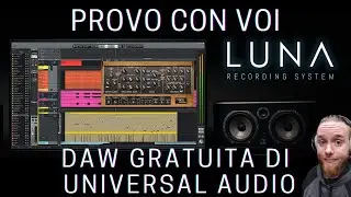 LUNA, la Daw gratuita di Universal Audio, proviamola insieme.
