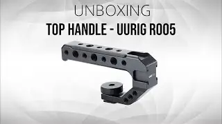 UNBOXING | REVIEW - Top Handle UURig R005