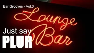 Bar Grooves Deep House  - Vol. 3 - Just say PLUR
