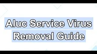 CPU is eaten by Aluc Service – How to Remove Aluc Service Virus?