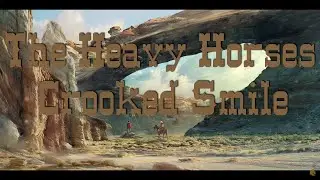 The Heavy Horses - Crooked Smile (Lyrics Video).