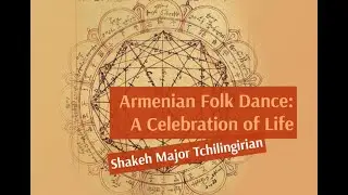 Shakeh Major Tchilingirian: Introduction to Armenian Folk Dance