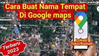 Cara Membuat Nama Lokasi di Google Maps Untuk Toko, kantor, rumah dll