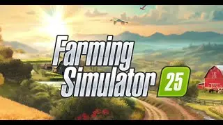 Farming Simulator 25    Gameplay   Pt2