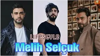 Melih Selçuk Lifestyle - Net Worth, DOB, Hobbies, Profession, Height & Facts