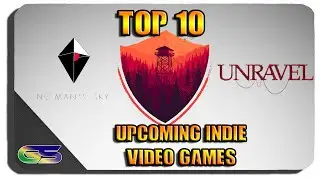 The Top 10 Upcoming Indie Video Games of 2015 and Early 2016
