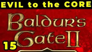 Baldur's Gate II: Evil to the Core - Ep 15