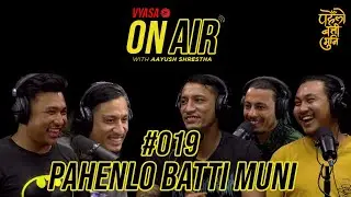 Vyasa On Air With Aayush #019 - Pahenlo Batti Muni