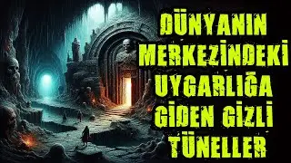 DÜNYANIN MERKEZİNDEKİ UYGARLIĞA GİDEN GİZLİ TÜNELLER