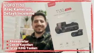Viofo T130 Kamera Detaylı İnceleme (HK4 Kablo, CPL Filtre, Çekim Kayıtları, İyi-Kötü Özellikler)