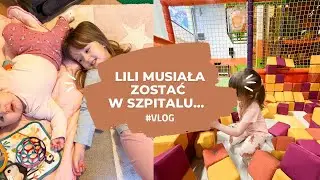 LILI MUSIAŁA ZOSTAĆ W SZPITALU… #vlog