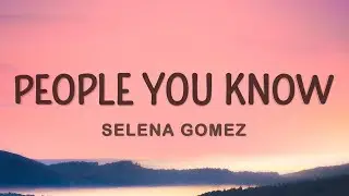Selena Gomez - People You Know - (Lyrics)