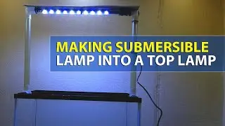 How to make aquarium submersible lamp into a DIY top lamp