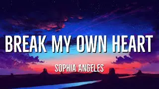 Sophia Angeles - Break My Own Heart (Lyrics)