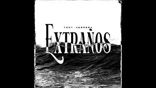 Tony Herrera - Extraños (Video Lyric)