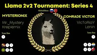 Llama 2v2 Tournament Series 4: Mysterionix vs Comrade Victor