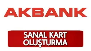 Akbank Sanal Kart Nasıl Oluşturulur - Sanal Kart Nasıl Alınır