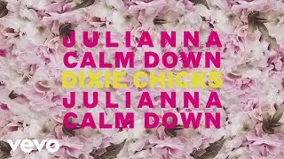 The Chicks - Julianna Calm Down (Official Lyric Video)