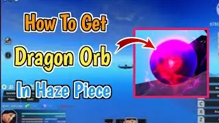 How To Get Dragon Orb In Haze Piece | Gear 5 Update