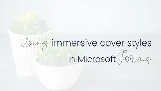 Thriving Forms - Using Immersive Cover Styles in Microsoft Forms