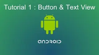 Android Tutorial 1: Button and Text View