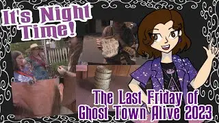 The Last Friday of Ghost Town Alive 2023- IT'S NIGHT TIME!