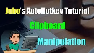 [Juho's AutoHotkey Tutorial #11 Clipboard] Part 1 - Clipboard, ClipWait, OnClipboardChange