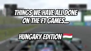 Things we have all done on the F1 games - Hungary Edition #f12021