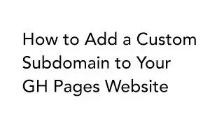 How to Add a Custom Subdomain to Your GH Pages Website