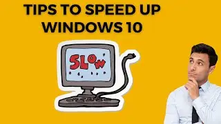Tips to Speed Up Windows 10