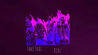 Kidz By Take That (S L O W E D)