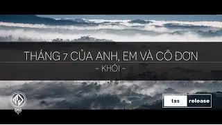 Khói - Tháng 7 của anh, em và cô đơn (Lyric Video) | tas release