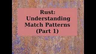 Rust: Understanding Match Patterns (Part 1)