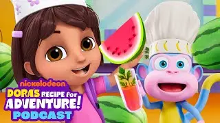 Dora’s Recipe for Adventure Podcast #2: Wait for the Watermelons! 🍉 | Dora & Friends