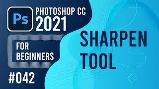 Photoshop CC 2021 for Beginners - (042) - Sharpen Tool