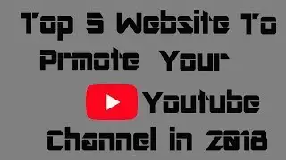 top 5 website to promote your youtube channel 2018