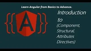 Introduction to  Component ,Structural ,Attribute Directives in Angular  (part 6)