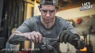 Lacy Sunday / Episode 1 - Nick Rolin - Bladesmith