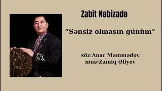 ZABİT NƏBİZADƏ  - SƏNSİZ OLMASIN GÜNÜM / mus: Zamiq Əliyev, söz: Anar Məmmədov