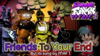'Friends To Your End' but its vs FNAF 1 Animatronics