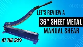 Let's Review A 36" Manual Hand Pull Sheet Metal Shear | At The 509