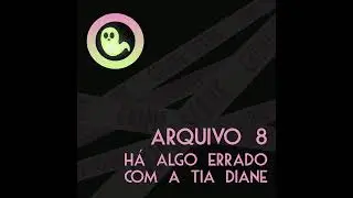 Arquivo 8 - Há Algo Errado com a Tia Diane