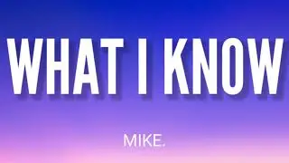 MIKE. - WHAT I KNOW ( LYRICS )