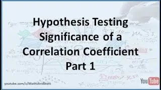 Hypothesis Testing by Hand: The Significance of a Correlation Coefficient - Part 1