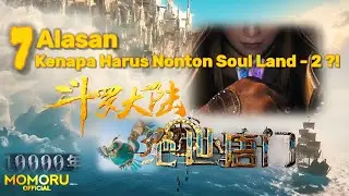 7 REASONS WHY SOUL LAND 2 IS A MUST-WATCH❗❗INTERESTING FACTS❗❗