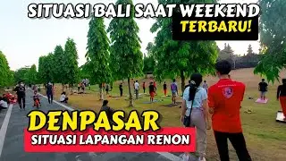 UPDATE SITUASI LAPANGAN RENON DENPASAR BALI HARI INI SAMBIL JALAN JALAN SORE 😍