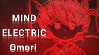 !MIND ELECTRIC｡[☆MEME☆] OMORI °ANIMATION☆!