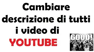 come aggiungere o rimuovere descrizione a tutti i video youtube contemporaneamente